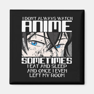 I Don't Always Watch Anime For Men Women Cute Japa Magnet