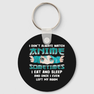 I Don't Always Watch Anime Fun Kawaii Japanese Tee Key Ring