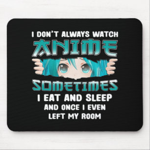 I Don't Always Watch Anime Fun Kawaii Japanese Tee Mouse Mat