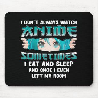 I Don't Always Watch Anime Fun Kawaii Japanese Tee Mouse Mat