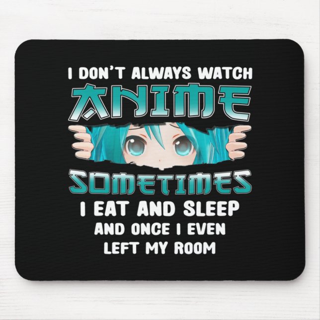 I Don't Always Watch Anime Fun Kawaii Japanese Tee Mouse Mat (Front)
