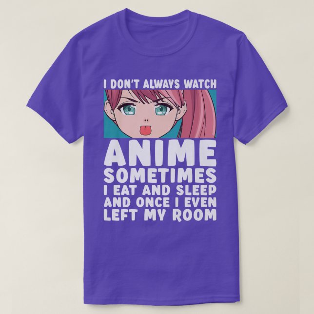 I Don't Always Watch Anime Funny Anime Merch Art T T-Shirt (Design Front)