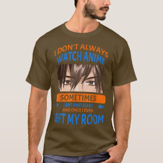 I Don't Always Watch Anime Funny Humour Saying T-Shirt