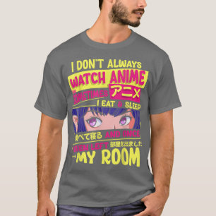 I Dont Always Watch Anime Kawaii Japanese Girls Te T-Shirt