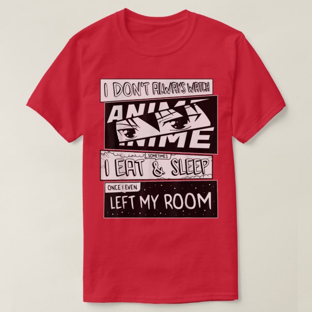 I Don't Always Watch Anime Manga Comic Art Style F T-Shirt (Design Front)