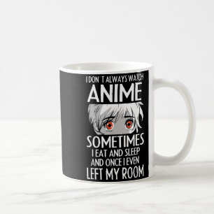 I Don't Always Watch Anime Shirts Cute Anime Girl  Coffee Mug