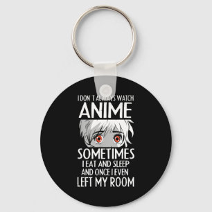 I Don't Always Watch Anime Shirts Cute Anime Girl  Key Ring