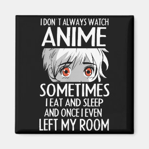I Don't Always Watch Anime Shirts Cute Anime Girl  Magnet