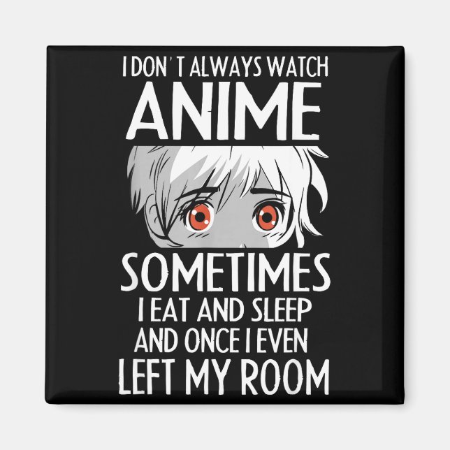 I Don't Always Watch Anime Shirts Cute Anime Girl  Magnet (Front)