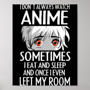 I Don't Always Watch Anime Shirts Cute Anime Girl Poster