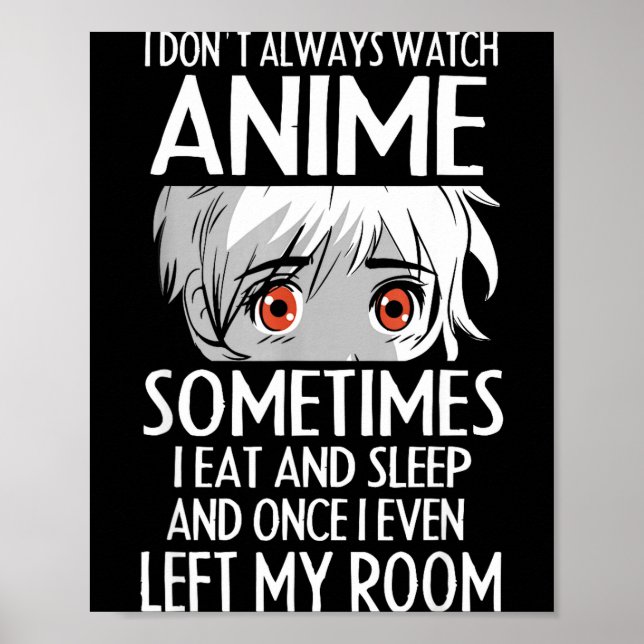 I Don't Always Watch Anime Shirts Cute Anime Girl  Poster (Front)