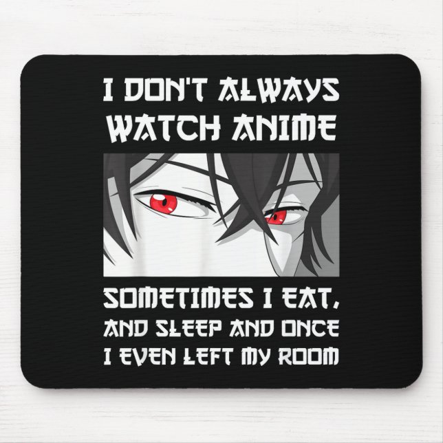 I Don't Always Watch Anime Sometimes I Eat And Sle Mouse Mat (Front)