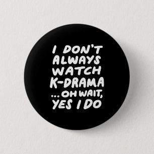I Don't Always Watch K-drama Funny South Korean  6 Cm Round Badge