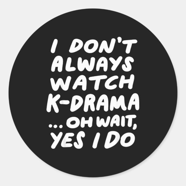 I Don't Always Watch K-drama Funny South Korean  Classic Round Sticker (Front)