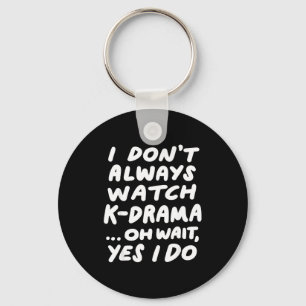 I Don't Always Watch K-drama Funny South Korean Key Ring