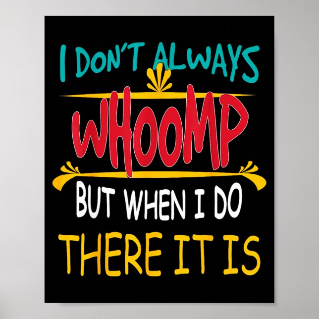 I Don't Always Whoomp But When I Do There It Is  Poster (Front)