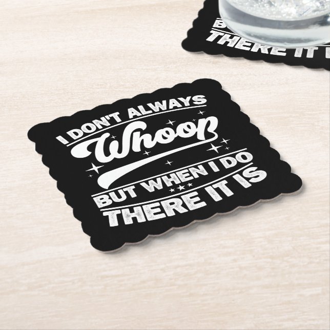 I Don't Always Whoop But When I Do There It Is  Paper Coaster (Angled)