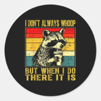 I Don't Always Whoop Funny Racoon Sarcastic Unhing