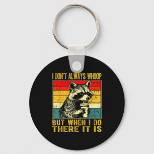 I Don't Always Whoop Funny Racoon Sarcastic Unhing Key Ring