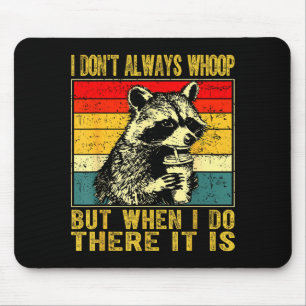 I Don't Always Whoop Funny Racoon Sarcastic Unhing Mouse Mat