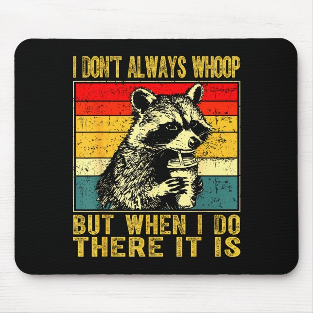 I Don't Always Whoop Funny Racoon Sarcastic Unhing Mouse Mat (Front)