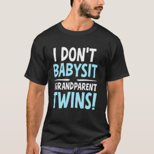 I Don't Babysit I Grandparent Twins Grandpa T-Shirt