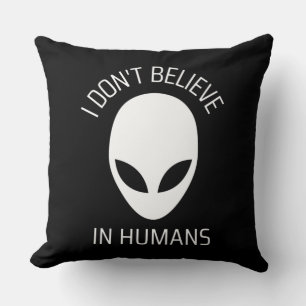 I Don't Believe in Humans Cushion
