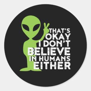 I Don't Believe In Humans Funny Alien UFO Sarcasm Classic Round Sticker