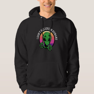 I Dont Believe In Humans Space Ufo Alien 1 Hoodie