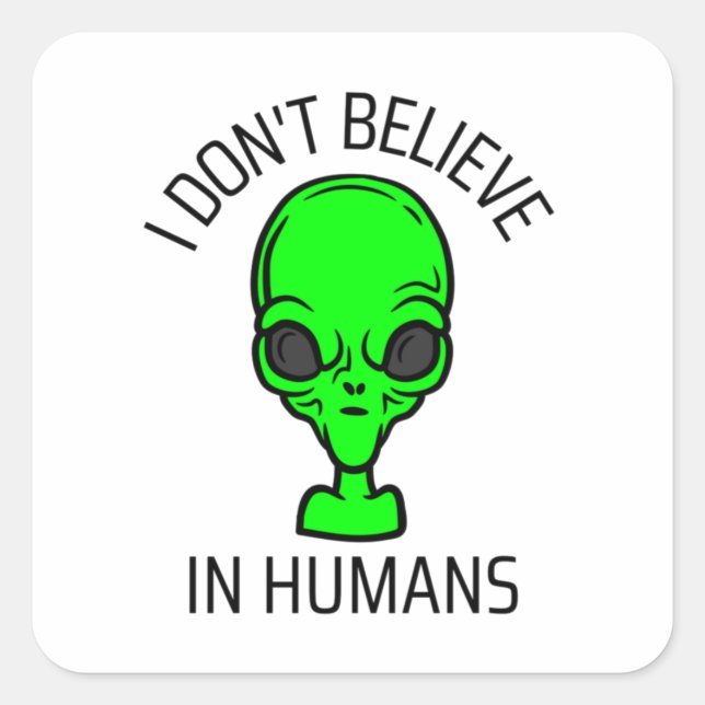 I Don't Believe in Humans  Square Sticker (Front)