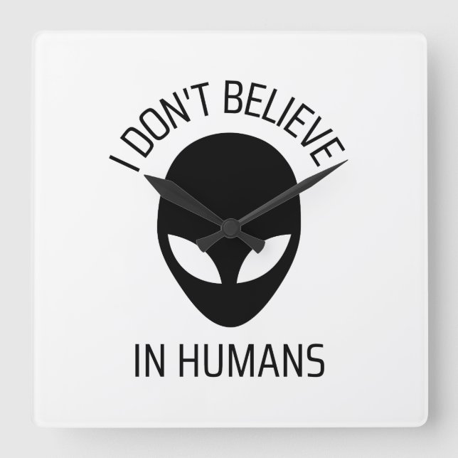 I Don't Believe in Humans   Square Wall Clock (Front)