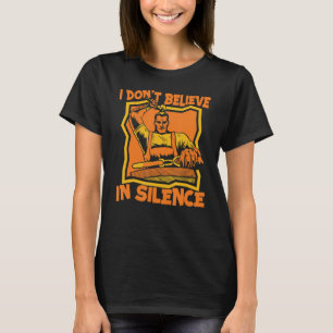 I Don't Believe In Silence Anvil Hobby Legend Blac T-Shirt