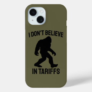I Don't Believe in Tariffs - Funny Bigfoot iPhone 15 Case
