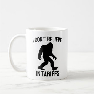 I Don't Believe in Tariffs - Funny Bigfoot Coffee Mug
