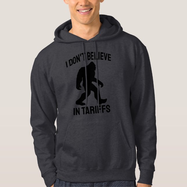 I Don't Believe in Tariffs - Funny Bigfoot Hoodie (Front)