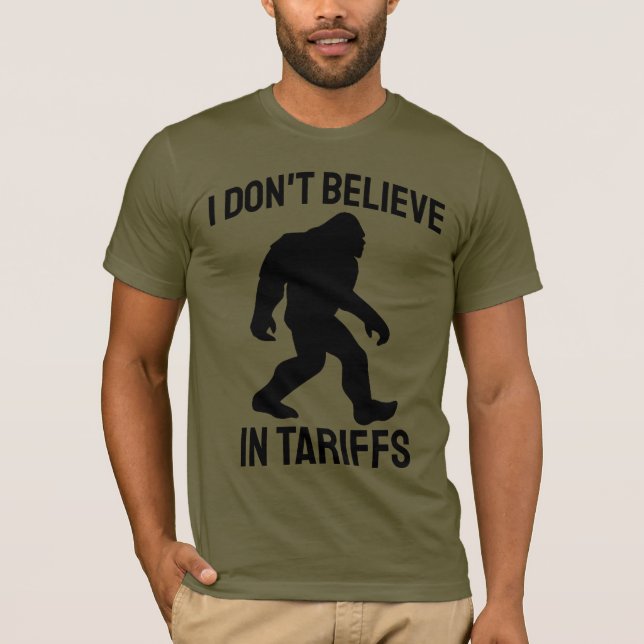 I Don't Believe in Tariffs - Funny Bigfoot T-Shirt (Front)