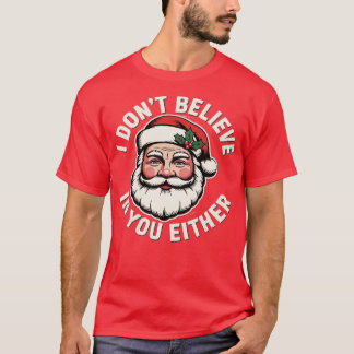 I Don't Believe in You Either (2) T-Shirt