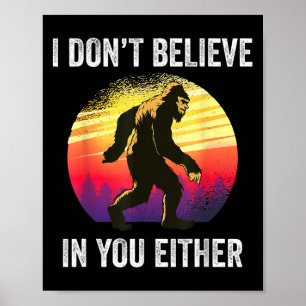 I Don't Believe In You Either Bigfoot Silhouette F Poster