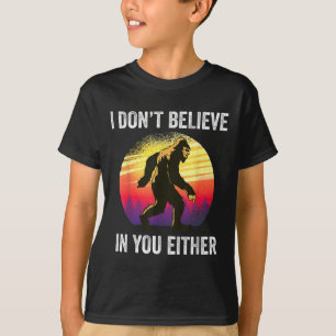 I Don't Believe In You Either Bigfoot Silhouette F T-Shirt