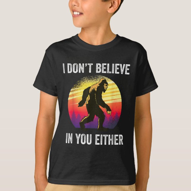 I Don't Believe In You Either Bigfoot Silhouette F T-Shirt (Front)