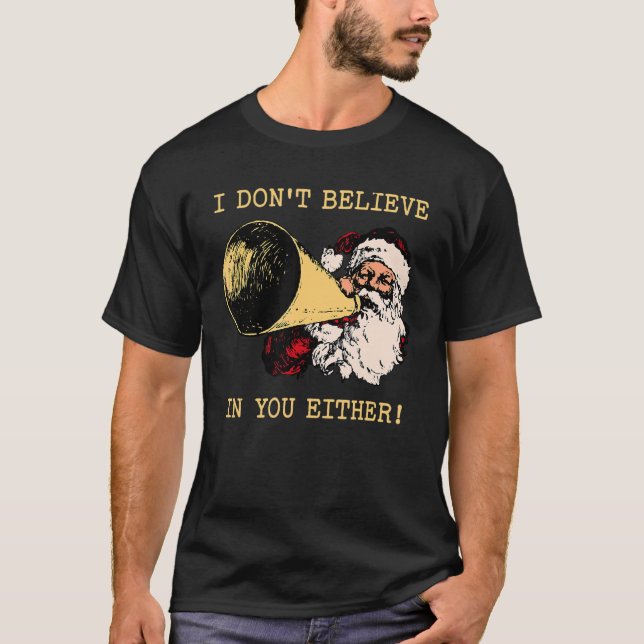 I Don't Believe In You Either Christmas Santa Clau T-Shirt (Front)