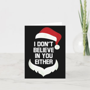 I Don't Believe In You Either Funny Santa Christma Card