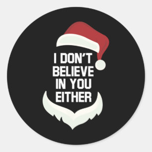 I Don't Believe In You Either Funny Santa Christma Classic Round Sticker