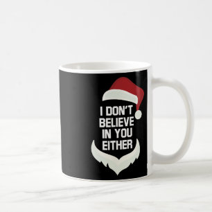 I Don't Believe In You Either Funny Santa Christma Coffee Mug