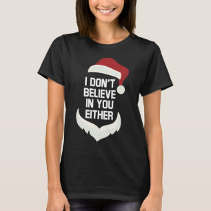 I Don't Believe In You Either Funny Santa Christma T-Shirt
