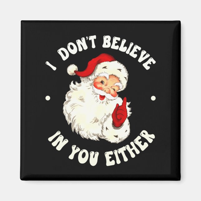 I Don't Believe In You Either, Funny Santa Claus Q Magnet (Front)