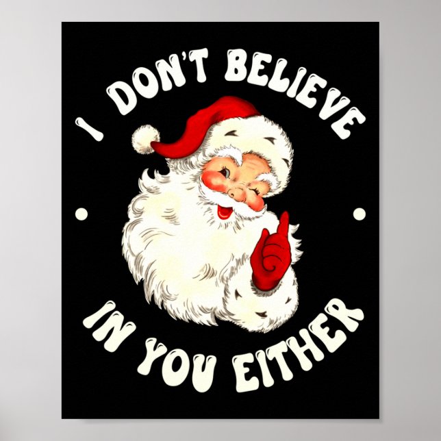 I Don't Believe In You Either, Funny Santa Claus Q Poster (Front)