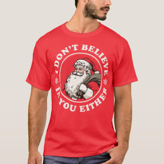 I Dont Believe In You Either Funny Vintage Santa T-Shirt