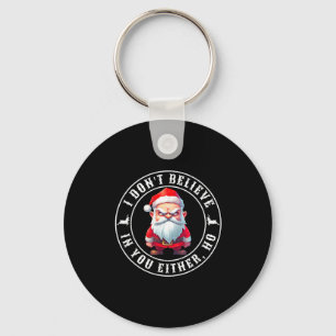 I Don't Believe In You Either Ho Sarcastic Santa C Key Ring