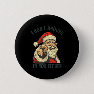 I Don't Believe In You Either Santa  6 Cm Round Badge